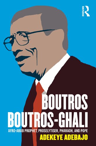 Boutros Boutros-Ghali: Afro-Arab Prophet, Proselytiser, Pharoah, and Pope