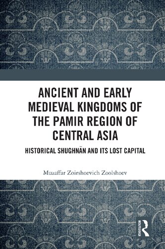 Ancient and Early Medieval Kingdoms of the Pamir Region of Central Asia: Historical Shughnān and its Lost Capital