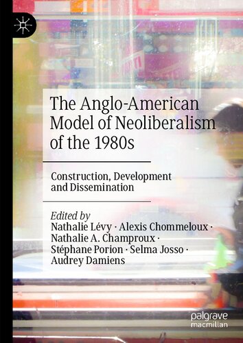 The Anglo-American Model of Neoliberalism of the 1980s: Construction, Development and Dissemination