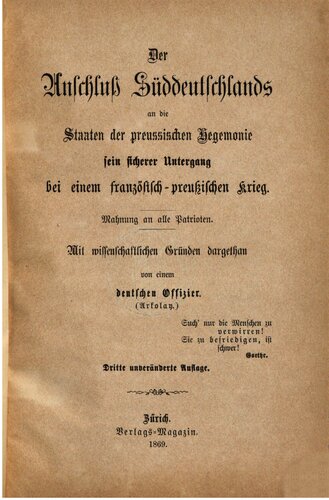 Der Anschluß Süddeutschlands an die Staaten preußischer Hegemonie, sein sicherer Untergang bei einem preußisch-französischen Krieg : Mahnung an alle Patrioten