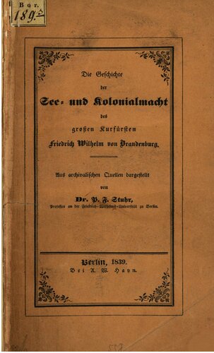 Die Geschichte der See- und Kolonialmacht des Großen Kurfürsten Friedrich Wilhelm von Brandenburg