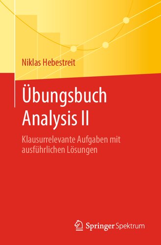 Übungsbuch Analysis II: Klausurrelevante Aufgaben mit ausführlichen Lösungen