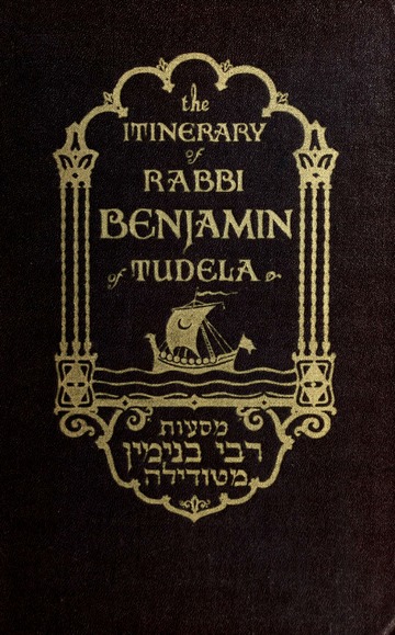 Travels of Rabbi Benjamin, son of Jonah, of Tudela: Through Europe, Asia, and Africa; From the Ancient Kingdom of Navarre, to the Frontiers of China. ... Original Hebrew; ... By the Rev. B. Gerrans,