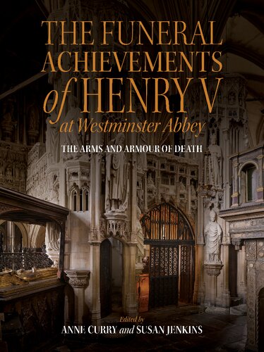 The Funeral Achievements of Henry V at Westminster Abbey: The Arms and Armour of Death