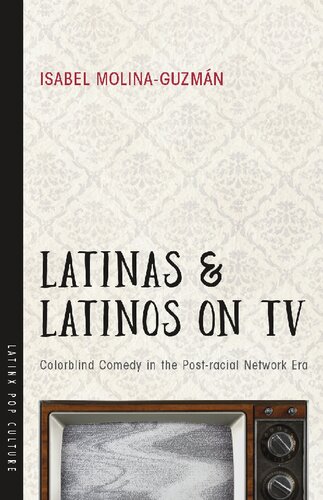 Latinas and Latinos on TV: Colorblind Comedy in the Post-racial Network Era