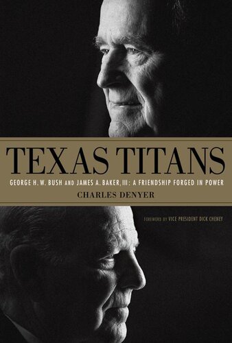 Texas Titans: George H.W. Bush and James A. Baker, III: A Friendship Forged in Power