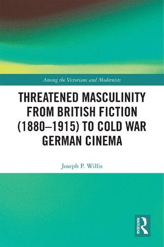 Threatened Masculinity from British Fiction (1880–1915) to Cold War German Cinema