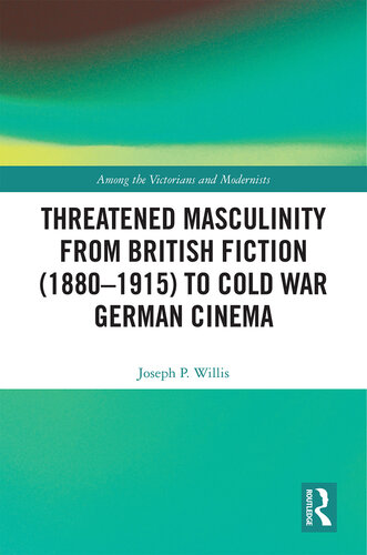 Threatened Masculinity from British Fiction (1880–1915) to Cold War German Cinema