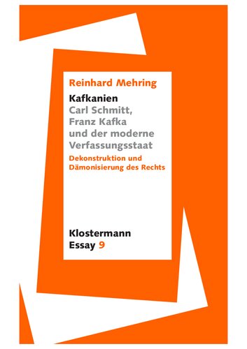 »Kafkanien« Carl Schmitt, Franz Kafka und der moderne Verfassungsstaat. Dekonstruktion und Dämonisierung des Rechts