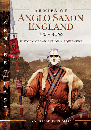 Armies of Anglo-Saxon England 410–1066: History, Organization and Equipment