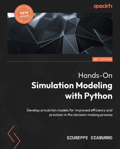 Hands-On Simulation Modeling with Python: Develop simulation models for improved efficiency and precision in the decision-making process, 2nd Edition