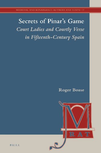 Secrets of Pinar's Game: Court Ladies and Courtly Verse in Fifteenth-Century Spain. Vol. 1-2