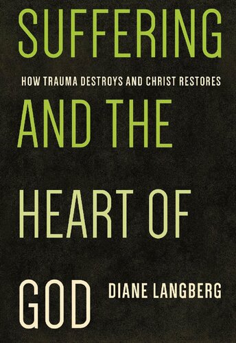 Suffering and the Heart of God: How Trauma Destroys and Christ Restores