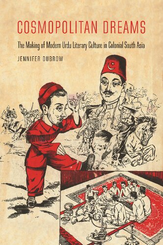 Cosmopolitan Dreams: The Making of Modern Urdu Literary Culture in Colonial South Asia