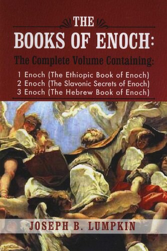 The Books of Enoch: A Complete Volume Containing 1 Enoch (The Ethiopic Book of Enoch), 2 Enoch (The Slavonic Secrets of Enoch), 3 Enoch (The Hebrew Book of Enoch)