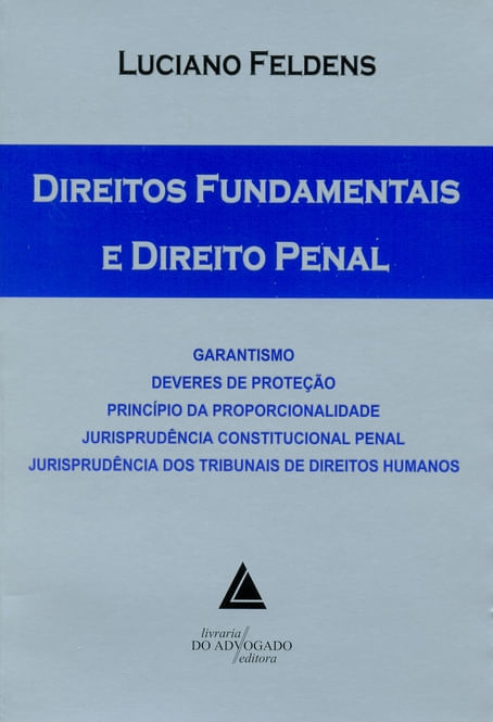 Direitos fundamentais e direito penal: garantismo, deveres de proteção, princípio da proporcionalidade, jurisprudência constitucional penal, jurisprudência dos tribunais de direitos humanos