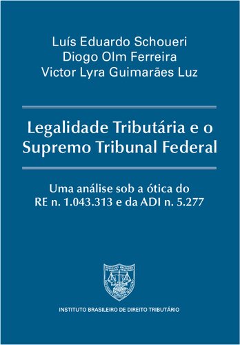Legalidade Tributária e o Supremo Tribunal Federal: Uma análise sob a ótica do RE n. 1.043.313 e da ADI n. 5.277