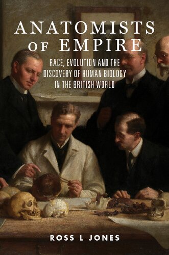 Anatomists of Empire: Race, Evolution and the Discovery of Human Biology in the British World