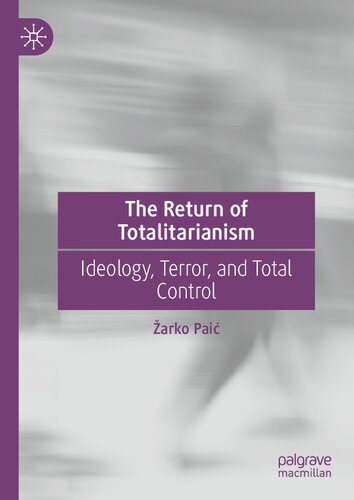The Return Of Totalitarianism: Ideology, Terror, And Total Control