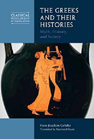 The Greeks and Their Histories: Myth, History, and Society