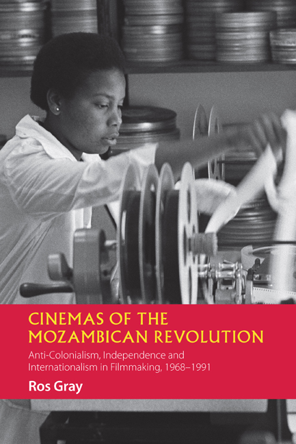 Cinemas of the Mozambican Revolution: Anti-Colonialism, Independence and Internationalism in Filmmaking, 1968–1991