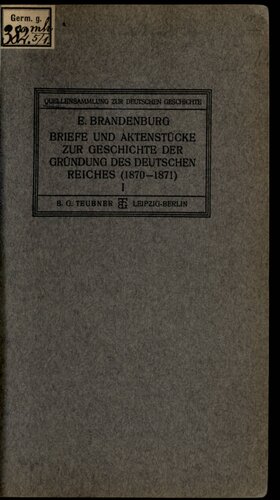 Briefe und Aktenstücke zur Gründung des Deutschen Reiches  (1870-1871) / Vorverhandlungen (bis zur Eröffnung der Konferenzen in Versailles 23. Oktober 1870)
