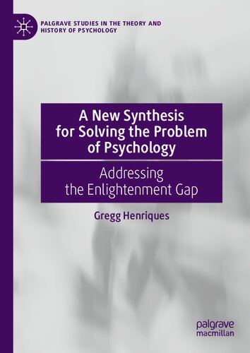 A New Synthesis for Solving the Problem of Psychology: Addressing the Enlightenment Gap