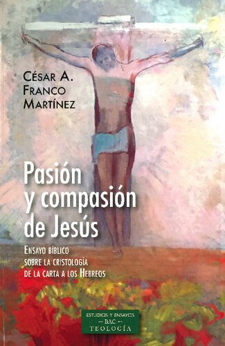 Pasión y compasión de Jesús. ENSAYO BÍBLICO SOBRE LA CRISTOLOGÍA DE LA CARTA A LOS HEBREOS
