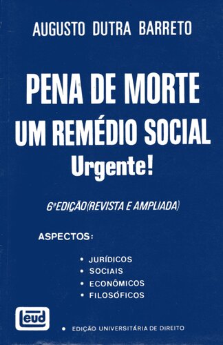 Pena de Morte: Um Remédio Social URGENTE! Aspectos: jurídicos; sociais; econômicos; filosóficos