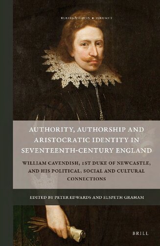 Authority, Authorship and Aristocratic Identity in Seventeenth-Century England: William Cavendish, 1st Duke of Newcastle, and His Political, Social and Cultural Connections