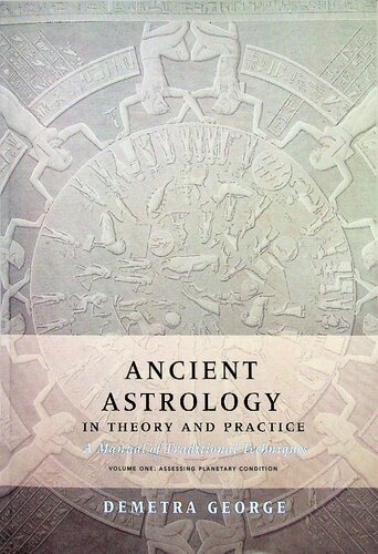 Ancient Astrology in Theory and Practice: A Manual of Traditional Techniques, Volume I: Assessing Planetary Condition