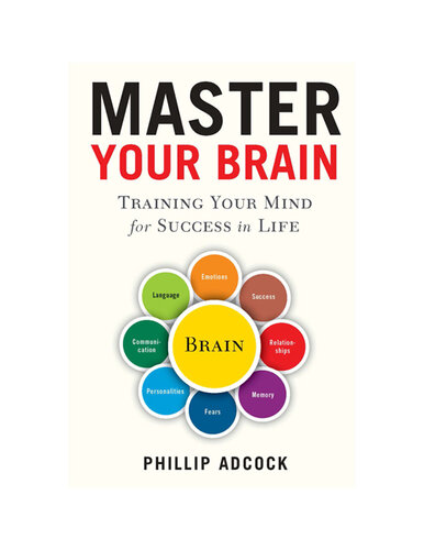 Master Your Brain : Training Your Mind for Success in Life