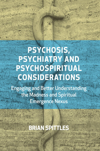 Psychosis, Psychiatry and Psychospiritual Considerations: Engaging and Better Understanding the Madness and Spiritual Emergence Nexus