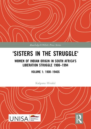'Sisters in the Struggle': Women of Indian Origin in South Africa's Liberation Struggle, Volume 1: 1900–1994