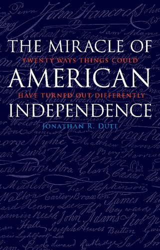 The Miracle of American Independence: Twenty Ways Things Could Have Turned Out Differently