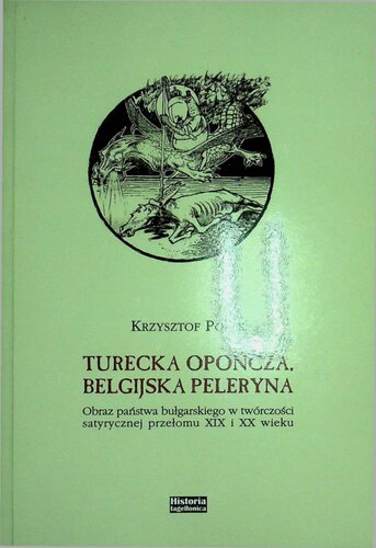 Turecka opończa, belgijska peleryna Obraz państwa bułgarskiego w twórczości satyrycznej przełomu XIX i XX wieku