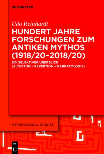 Hundert Jahre Forschungen zum antiken Mythos (1918/20–2018/20): Ein selektiver Überblick (Altertum – Rezeption – Narratologie)