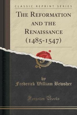 The Reformation and the Renaissance (1485-1547)