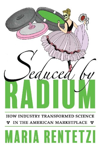 Seduced by Radium: How Industry Transformed Science in the American Marketplace