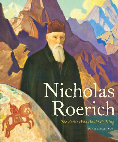 Nicholas Roerich: The Artist Who Would Be King (Russian and East European Studies)