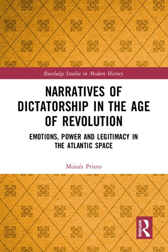 Narratives of Dictatorship in the Age of Revolution: Emotions, Power and Legitimacy in the Atlantic Space