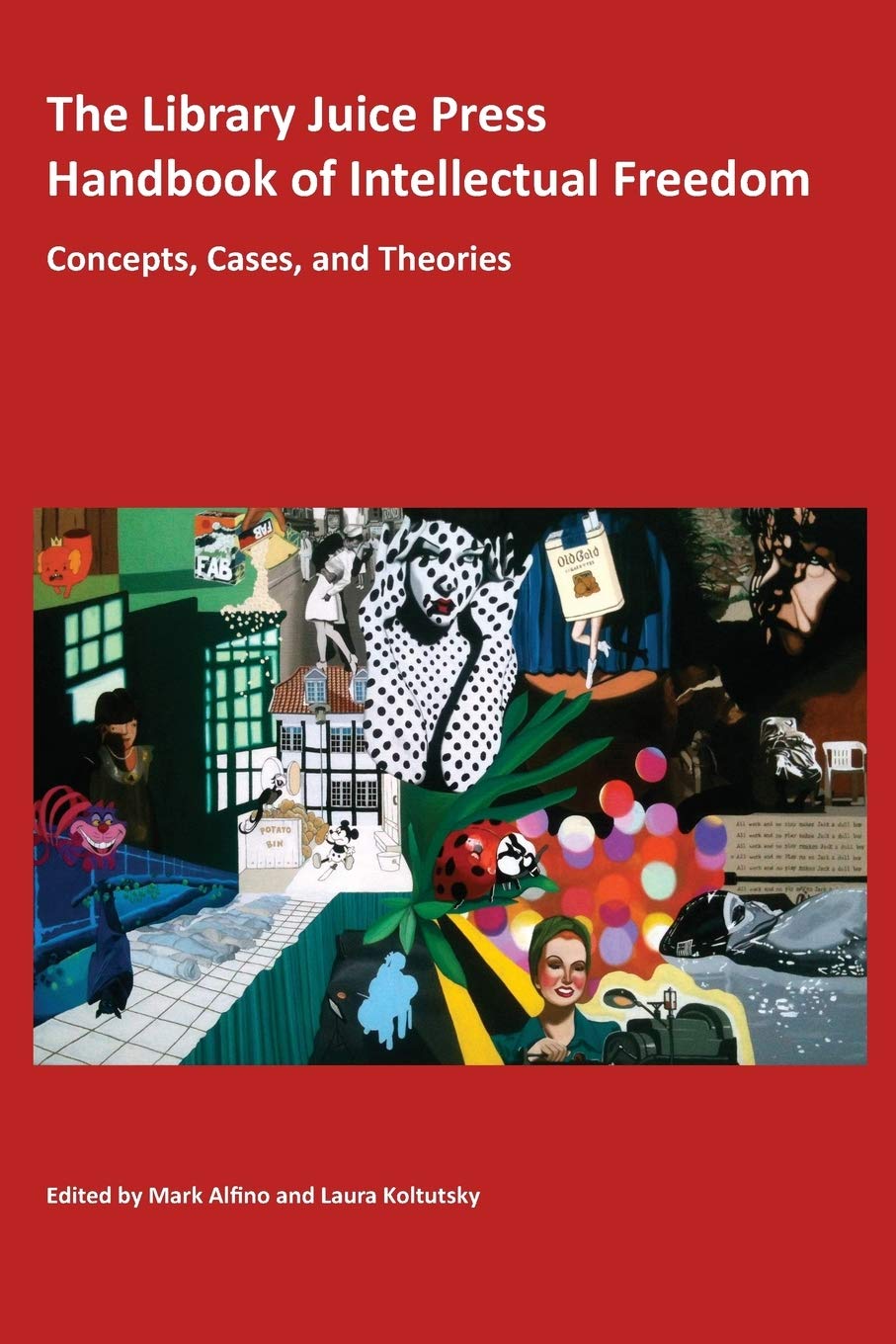 The Library Juice Press Handbook of Intellectual Freedom: Concepts, Cases, and Theories