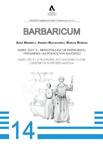 Dąbek, stan. 9 - nekropola kultur przeworskiej i wielbarskiej na północnym Mazowszu = Dąbek, Site 9 - a Przeworsk and Wielbark Culture Cemetery in Northern Mazovia