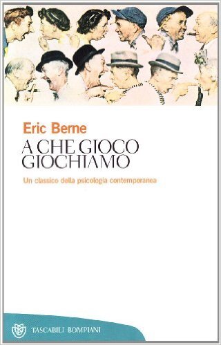 A che gioco giochiamo: Un classico della psicologia contemporanea