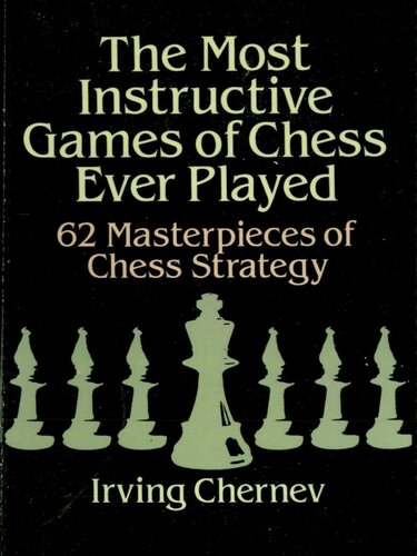The Most Instructive Games of Chess Ever Played: 62 Masterpieces of Chess Strategy