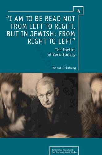 “I am to be read not from left to right, but in Jewish: from right to left”: The Poetics of Boris Slutsky (Borderlines: Russian and East European-Jewish Studies)