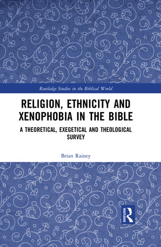 Religion, Ethnicity and Xenophobia in the Bible: A Theoretical, Exegetical and Theological Survey