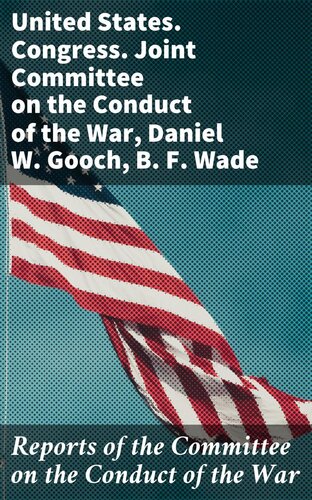 Reports of the Committee on the Conduct of the War