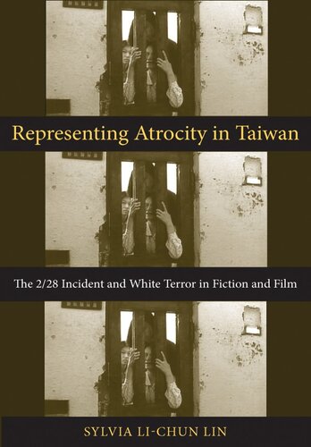 Representing Atrocity in Taiwan: The 2/28 Incident and White Terror in Fiction and Film