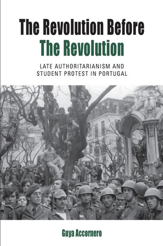 The Revolution before the Revolution: Late Authoritarianism and Student Protest in Portugal